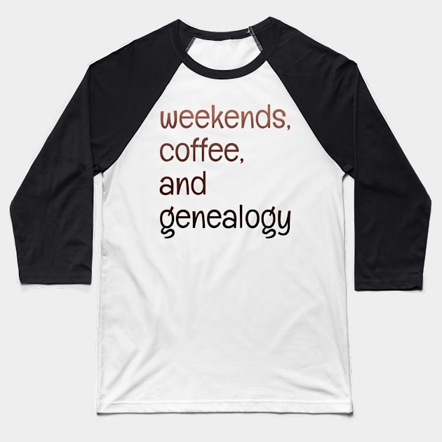 Weekends, coffee, and genealogy Baseball T-Shirt by LM Designs by DS